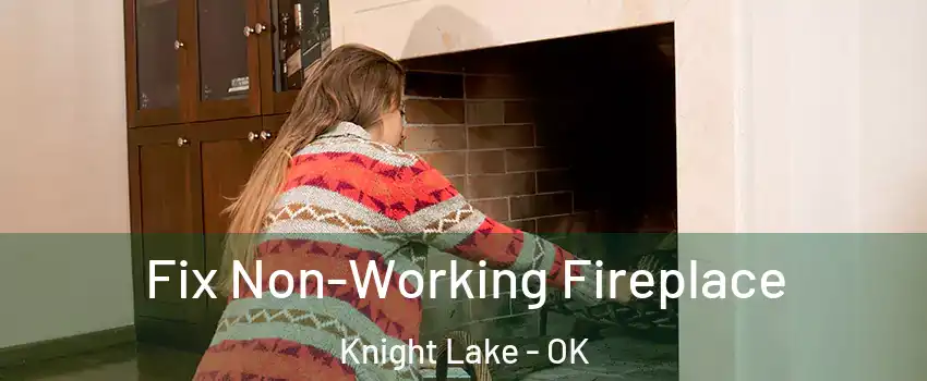 Fix Non-Working Fireplace Knight Lake - OK