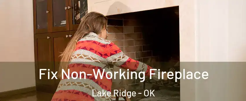Fix Non-Working Fireplace Lake Ridge - OK