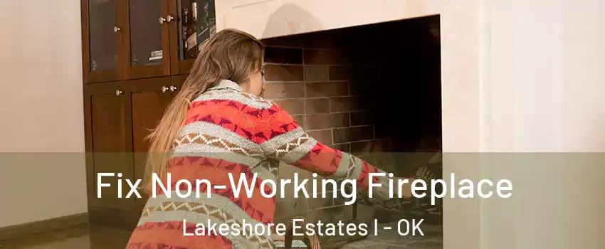 Fix Non-Working Fireplace Lakeshore Estates I - OK