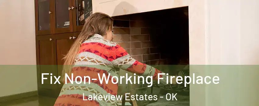 Fix Non-Working Fireplace Lakeview Estates - OK