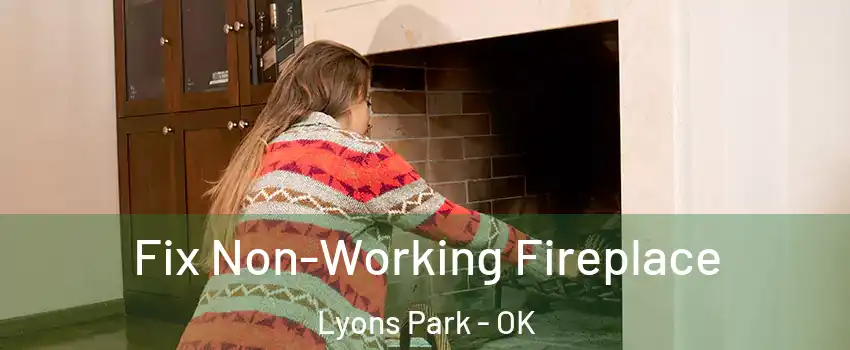Fix Non-Working Fireplace Lyons Park - OK