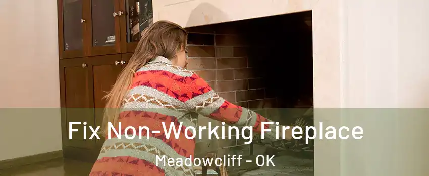 Fix Non-Working Fireplace Meadowcliff - OK