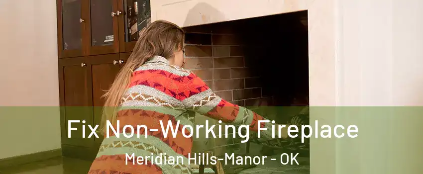 Fix Non-Working Fireplace Meridian Hills-Manor - OK