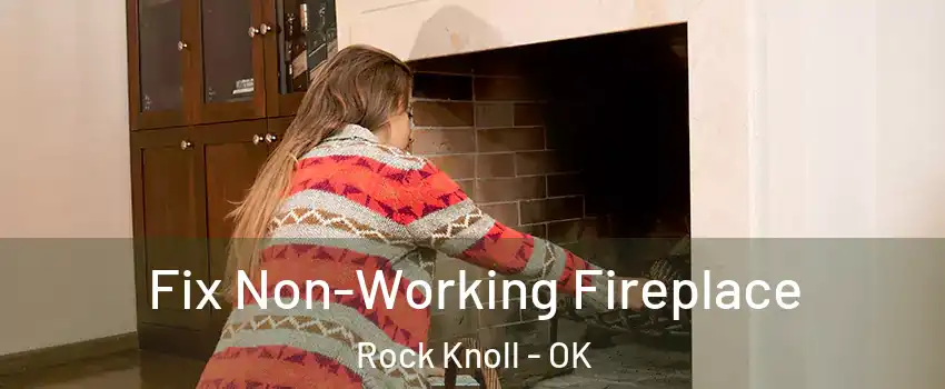 Fix Non-Working Fireplace Rock Knoll - OK
