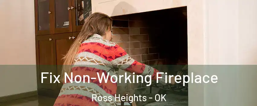 Fix Non-Working Fireplace Ross Heights - OK