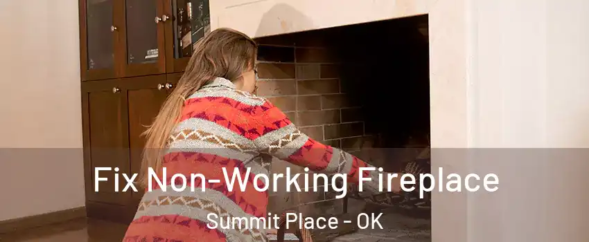 Fix Non-Working Fireplace Summit Place - OK