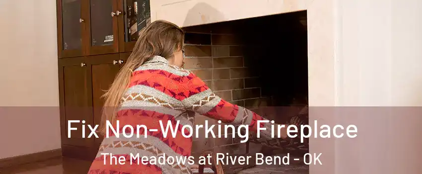 Fix Non-Working Fireplace The Meadows at River Bend - OK