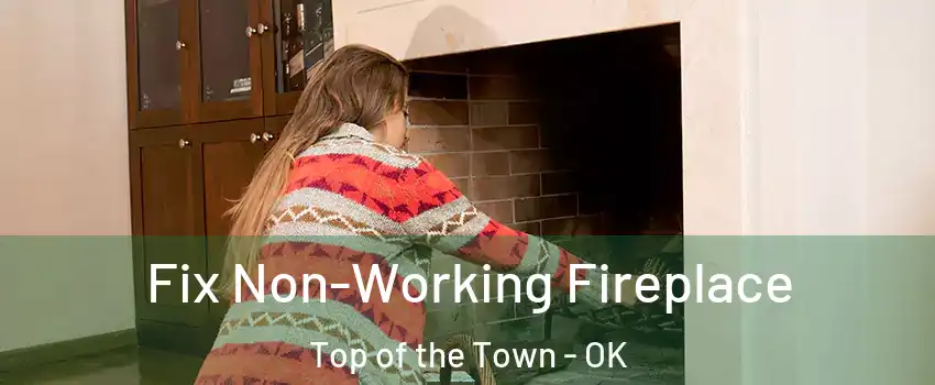 Fix Non-Working Fireplace Top of the Town - OK