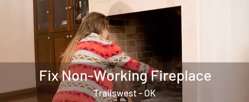 Fix Non-Working Fireplace Trailswest - OK