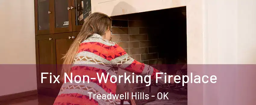 Fix Non-Working Fireplace Treadwell Hills - OK
