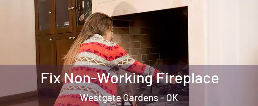 Fix Non-Working Fireplace Westgate Gardens - OK