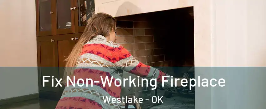 Fix Non-Working Fireplace Westlake - OK