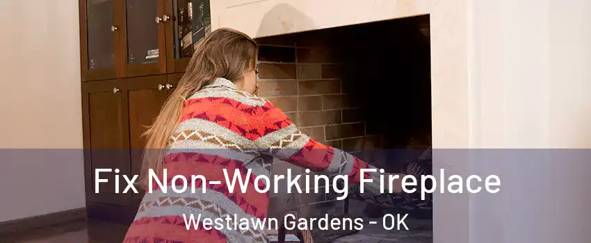 Fix Non-Working Fireplace Westlawn Gardens - OK