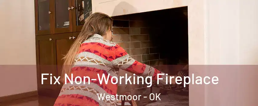 Fix Non-Working Fireplace Westmoor - OK