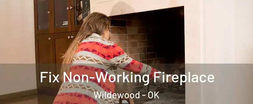 Fix Non-Working Fireplace Wildewood - OK