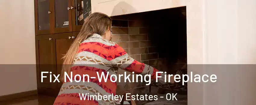 Fix Non-Working Fireplace Wimberley Estates - OK