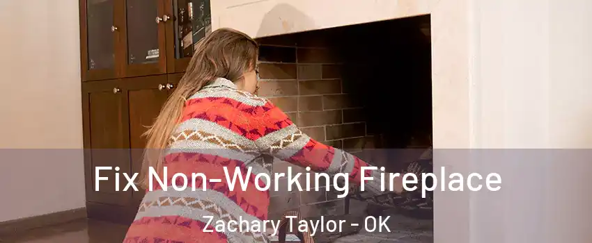 Fix Non-Working Fireplace Zachary Taylor - OK