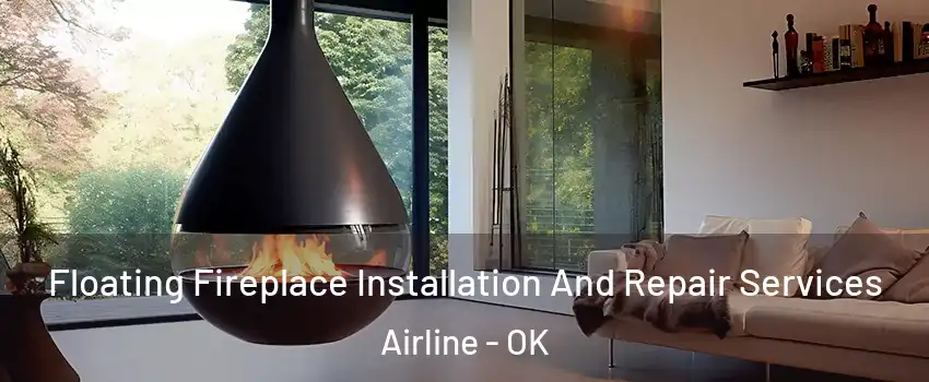 Floating Fireplace Installation And Repair Services Airline - OK