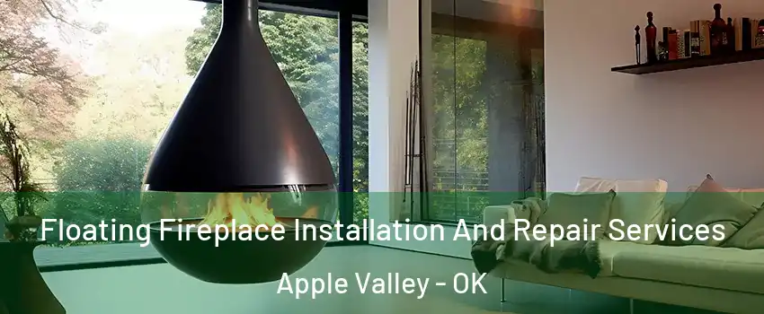 Floating Fireplace Installation And Repair Services Apple Valley - OK