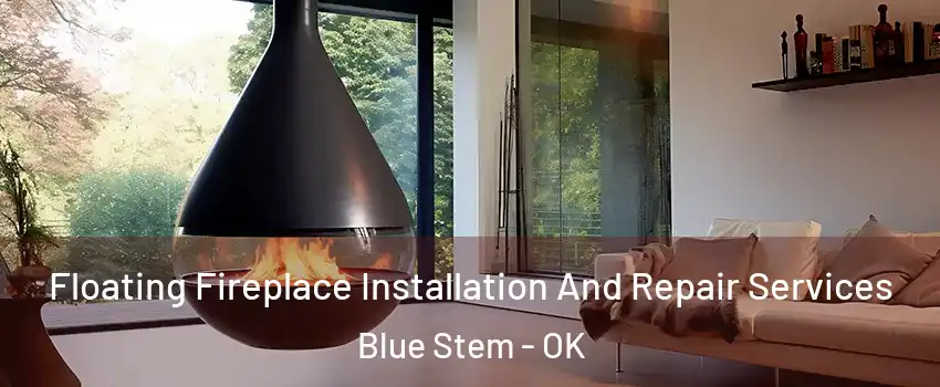 Floating Fireplace Installation And Repair Services Blue Stem - OK
