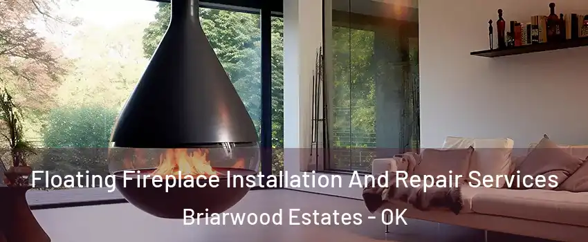 Floating Fireplace Installation And Repair Services Briarwood Estates - OK
