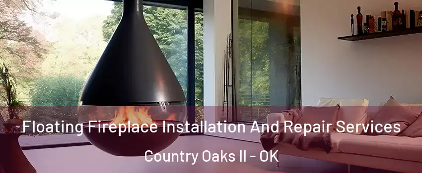 Floating Fireplace Installation And Repair Services Country Oaks II - OK