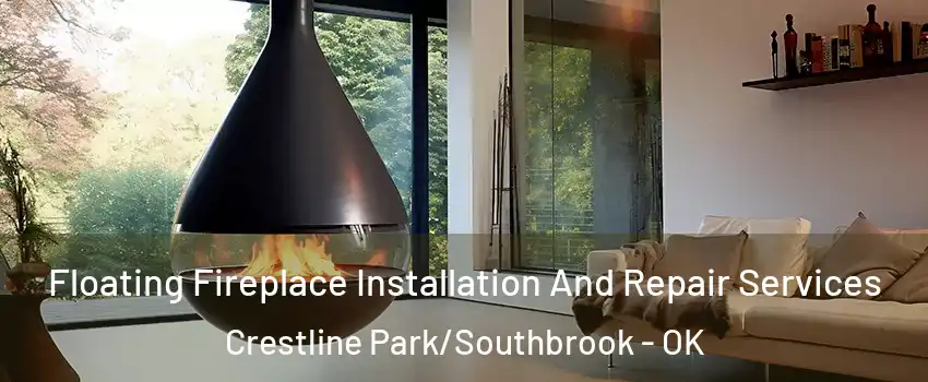 Floating Fireplace Installation And Repair Services Crestline Park/Southbrook - OK