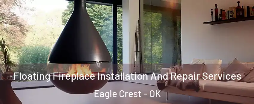 Floating Fireplace Installation And Repair Services Eagle Crest - OK