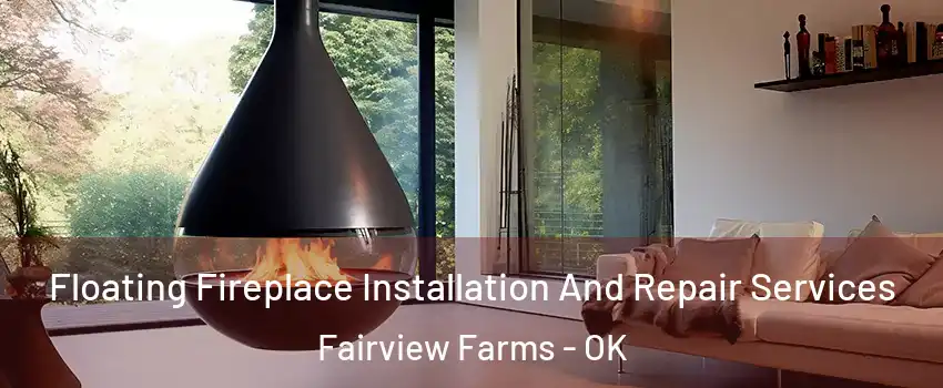 Floating Fireplace Installation And Repair Services Fairview Farms - OK