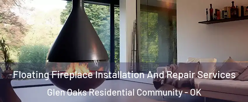 Floating Fireplace Installation And Repair Services Glen Oaks Residential Community - OK