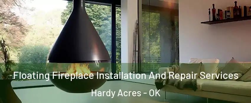 Floating Fireplace Installation And Repair Services Hardy Acres - OK