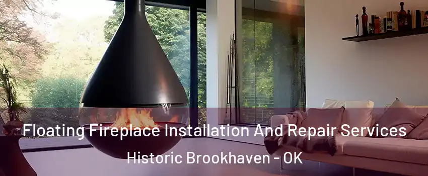 Floating Fireplace Installation And Repair Services Historic Brookhaven - OK