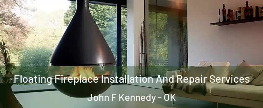 Floating Fireplace Installation And Repair Services John F Kennedy - OK