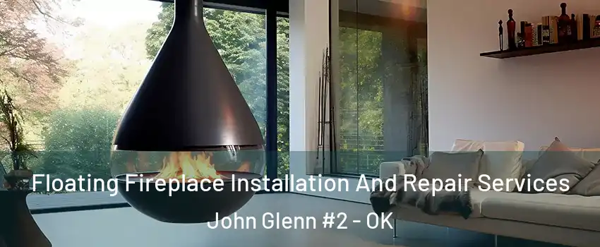 Floating Fireplace Installation And Repair Services John Glenn #2 - OK