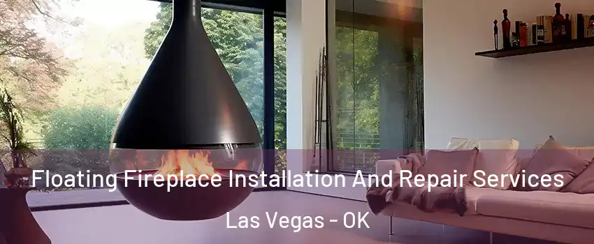 Floating Fireplace Installation And Repair Services Las Vegas - OK