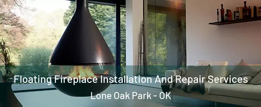 Floating Fireplace Installation And Repair Services Lone Oak Park - OK
