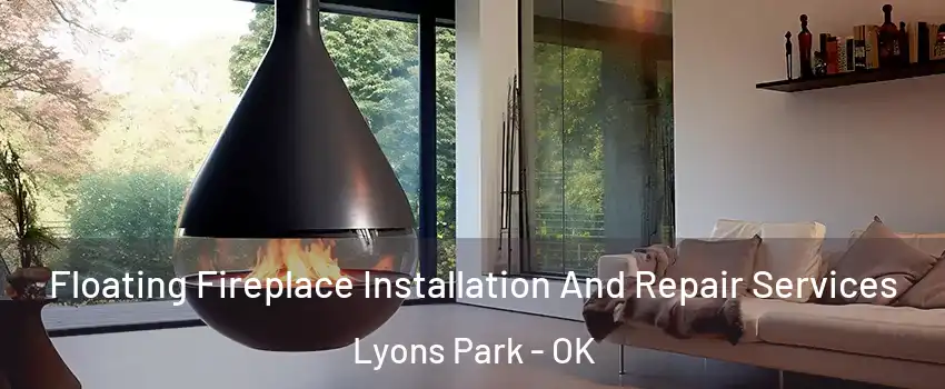 Floating Fireplace Installation And Repair Services Lyons Park - OK
