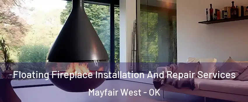 Floating Fireplace Installation And Repair Services Mayfair West - OK