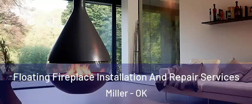 Floating Fireplace Installation And Repair Services Miller - OK