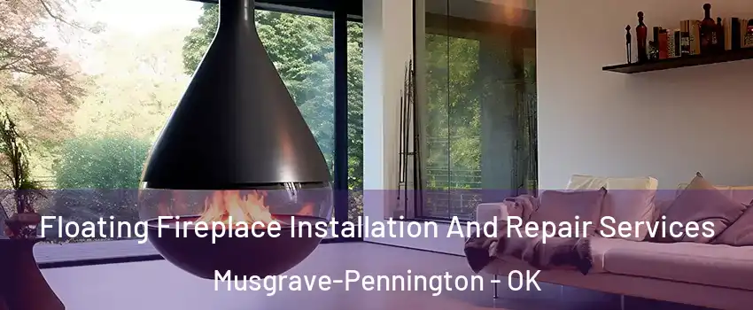 Floating Fireplace Installation And Repair Services Musgrave-Pennington - OK