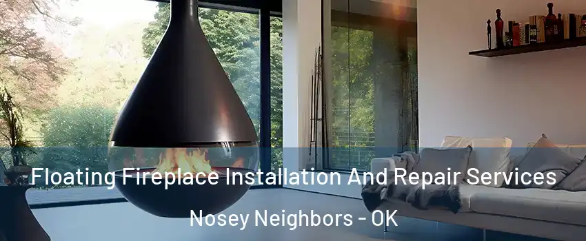 Floating Fireplace Installation And Repair Services Nosey Neighbors - OK