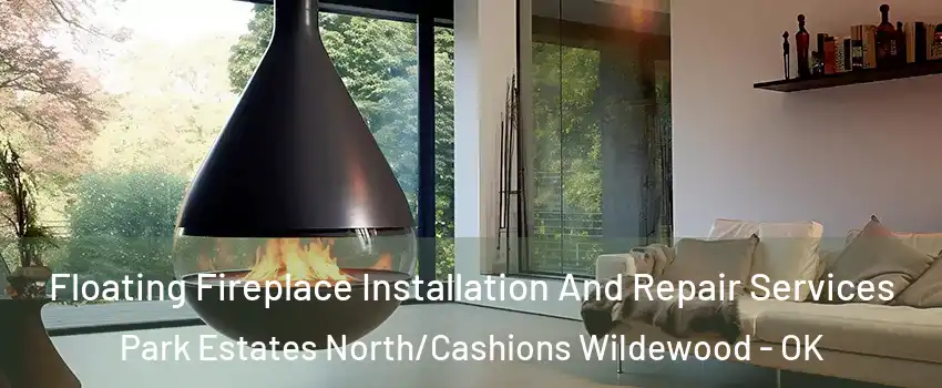 Floating Fireplace Installation And Repair Services Park Estates North/Cashions Wildewood - OK