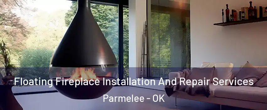 Floating Fireplace Installation And Repair Services Parmelee - OK