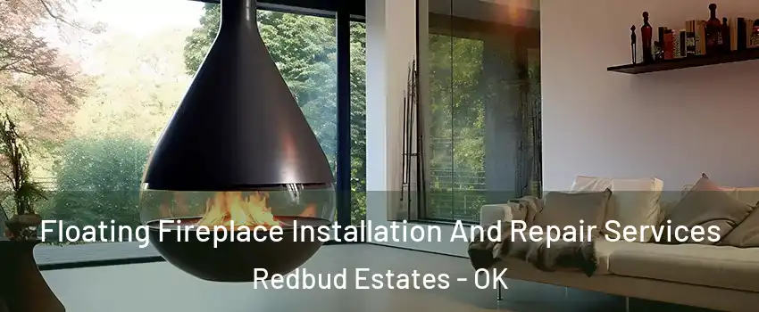 Floating Fireplace Installation And Repair Services Redbud Estates - OK