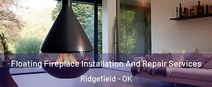 Floating Fireplace Installation And Repair Services Ridgefield - OK