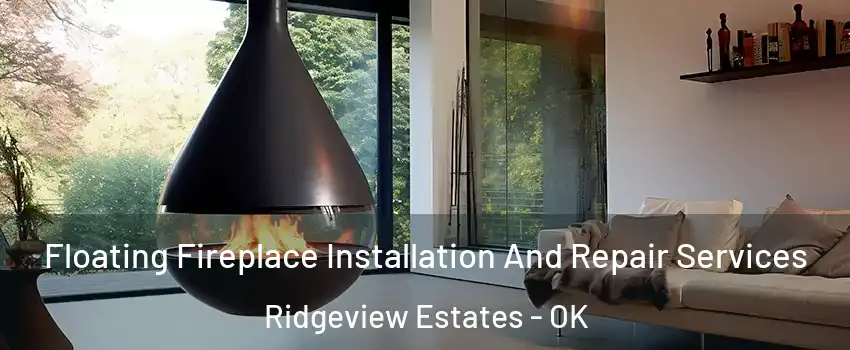 Floating Fireplace Installation And Repair Services Ridgeview Estates - OK