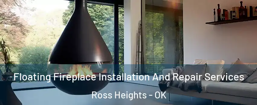 Floating Fireplace Installation And Repair Services Ross Heights - OK