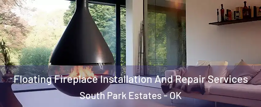 Floating Fireplace Installation And Repair Services South Park Estates - OK