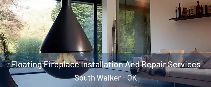 Floating Fireplace Installation And Repair Services South Walker - OK