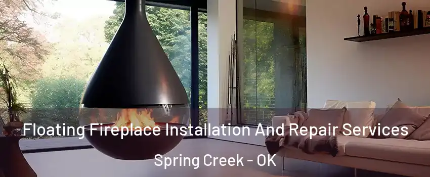 Floating Fireplace Installation And Repair Services Spring Creek - OK
